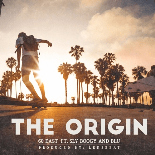 60 East - "The Origin" Ft. Sly Boogy & BLU