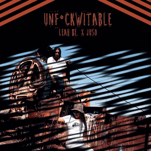Leah Be. x JuSo - Unfuckwitable Ft. Phil Free