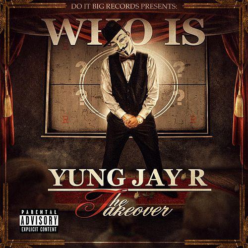 New Album By Yung Jay R - Who Is Yung Jay R The Takeover