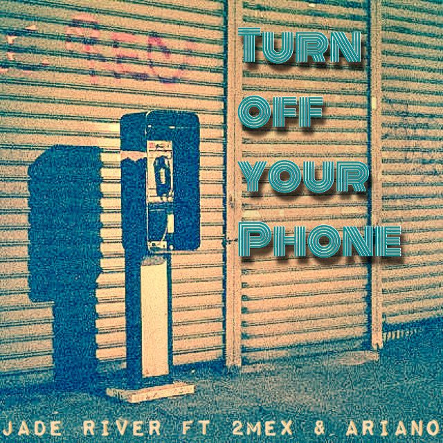 New Single By Jade River - Turn Off Your Phone Ft. 2MEX & Ariano