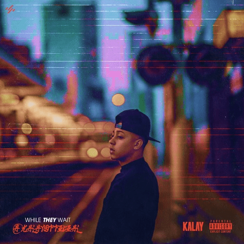 Kalay Drops New Album - "While They Wait"