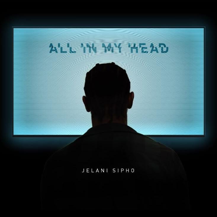Jelani Sipho Drops Debut EP - All In My Head