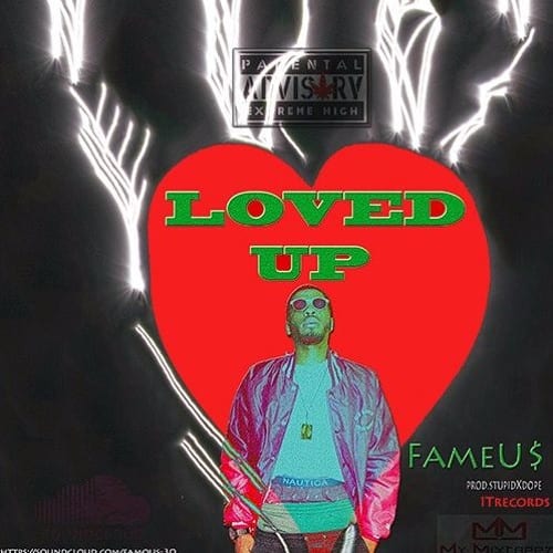 New Single By FameU$ - Loved Up (Prod. By StupidxDope)