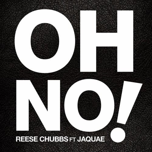 New Single By Reese Chubbs - OH NO Ft. Jaquae