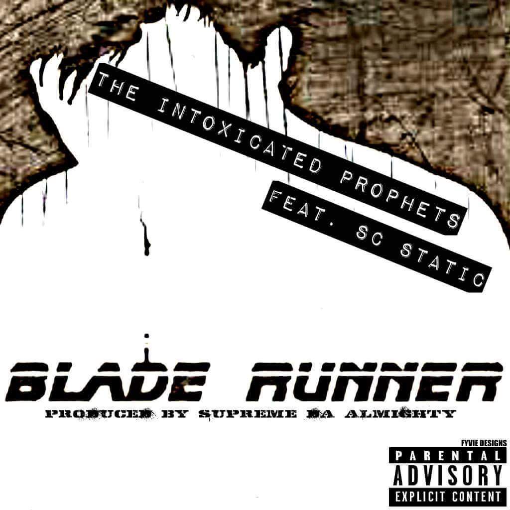 The Intoxicated Prophets Drop New Single - "Blade Runner" Ft. Sc Static (Prod. By Supreme Da Almighty)