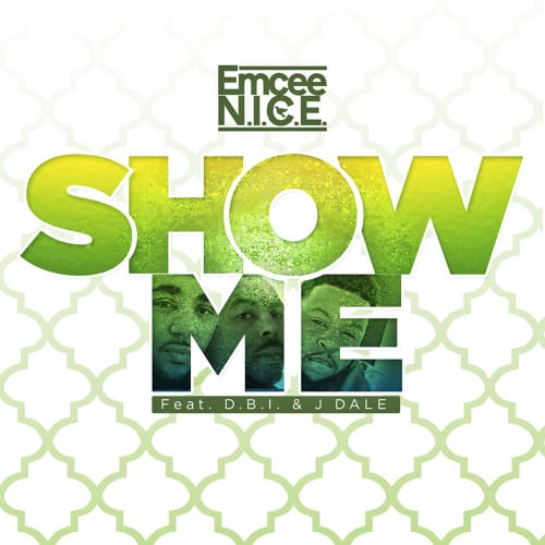 Emcee N.I.C.E. Drops New Single - Show Me Ft. D.B.I. & J Dale