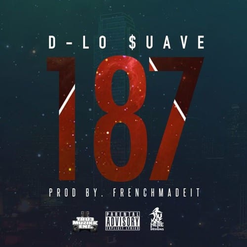 New Single By Hip Hop Artist D~Lo $uave - 187 (Prod. By FrenchMadeIt)