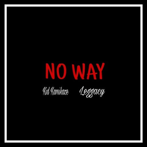 New Single By Kid Kamikaze - No Way Ft. Leggacy (Prod. By SauceK)