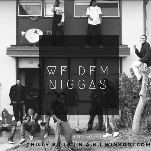 New Single By Philly B - "We Dem Niggas" (That Go) Ft. LB, WinkDotCom & Professor N.A.N