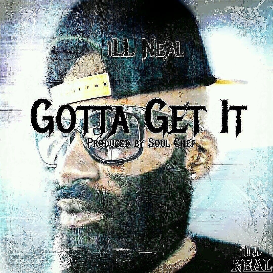 New Single By iLL NEAL - Gotta Get It