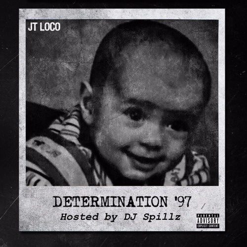 Debut Mixtape By JT Loco - Determination '97 Hosted. By DJ Spillz